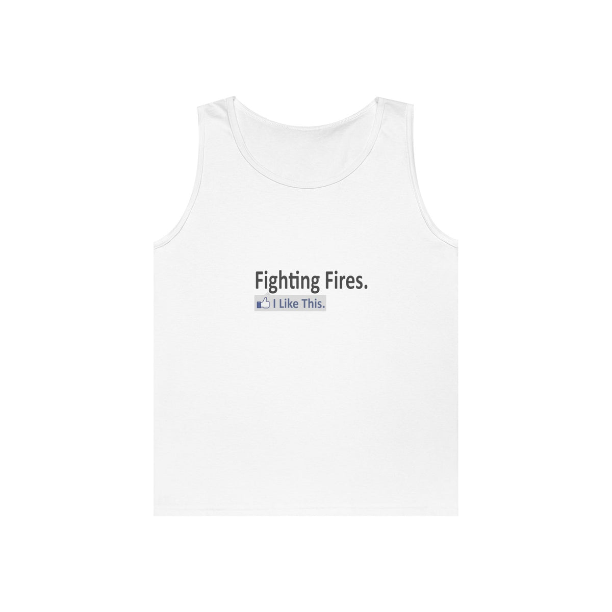 Fighting Fires...I Like This - Unisex Heavy Cotton Tank Top