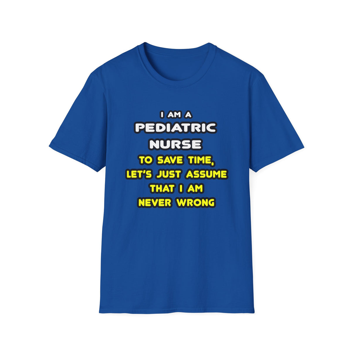 Funny Pediatric Nurse T Shirts and Gifts - Unisex Softstyle T-Shirt