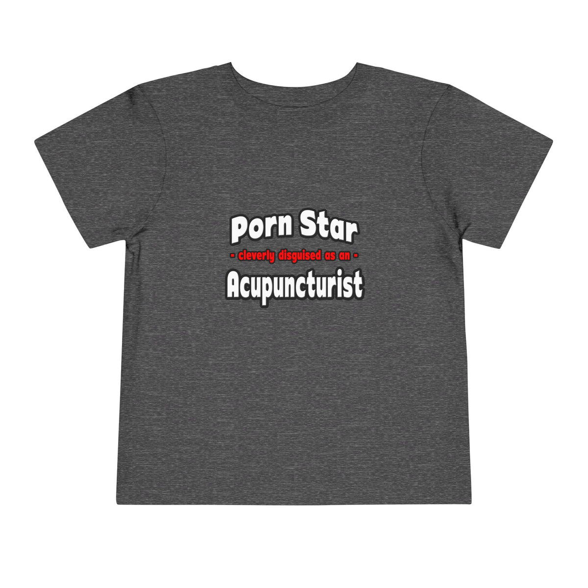 Porn Star .. Acupuncturist - Toddler Short Sleeve Tee