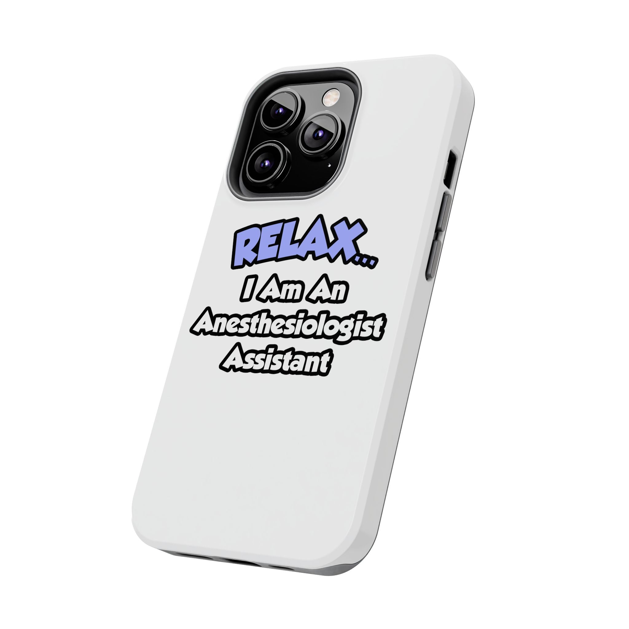 Relax .. I am an Anesthesiologist Assistant - Tough Phone Cases