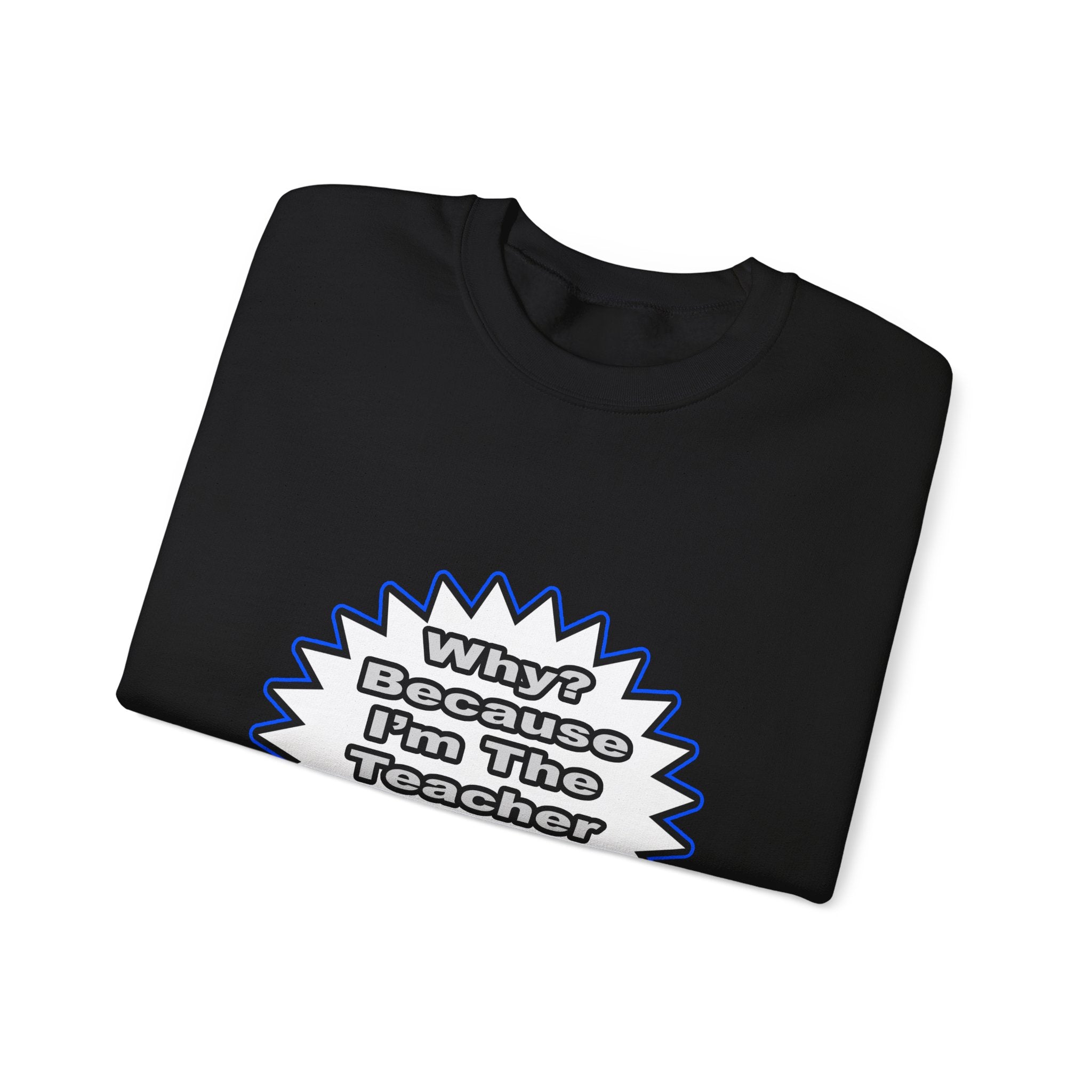 Teacher...Because I Said So - Unisex Heavy Blend™ Crewneck Sweatshirt