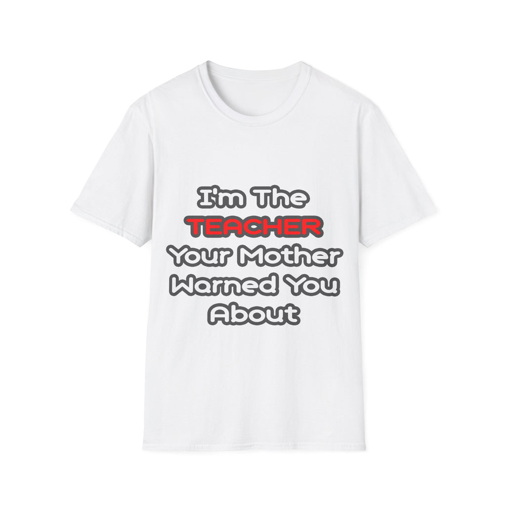 Teacher...Mother Warned You About - Unisex Softstyle T-Shirt