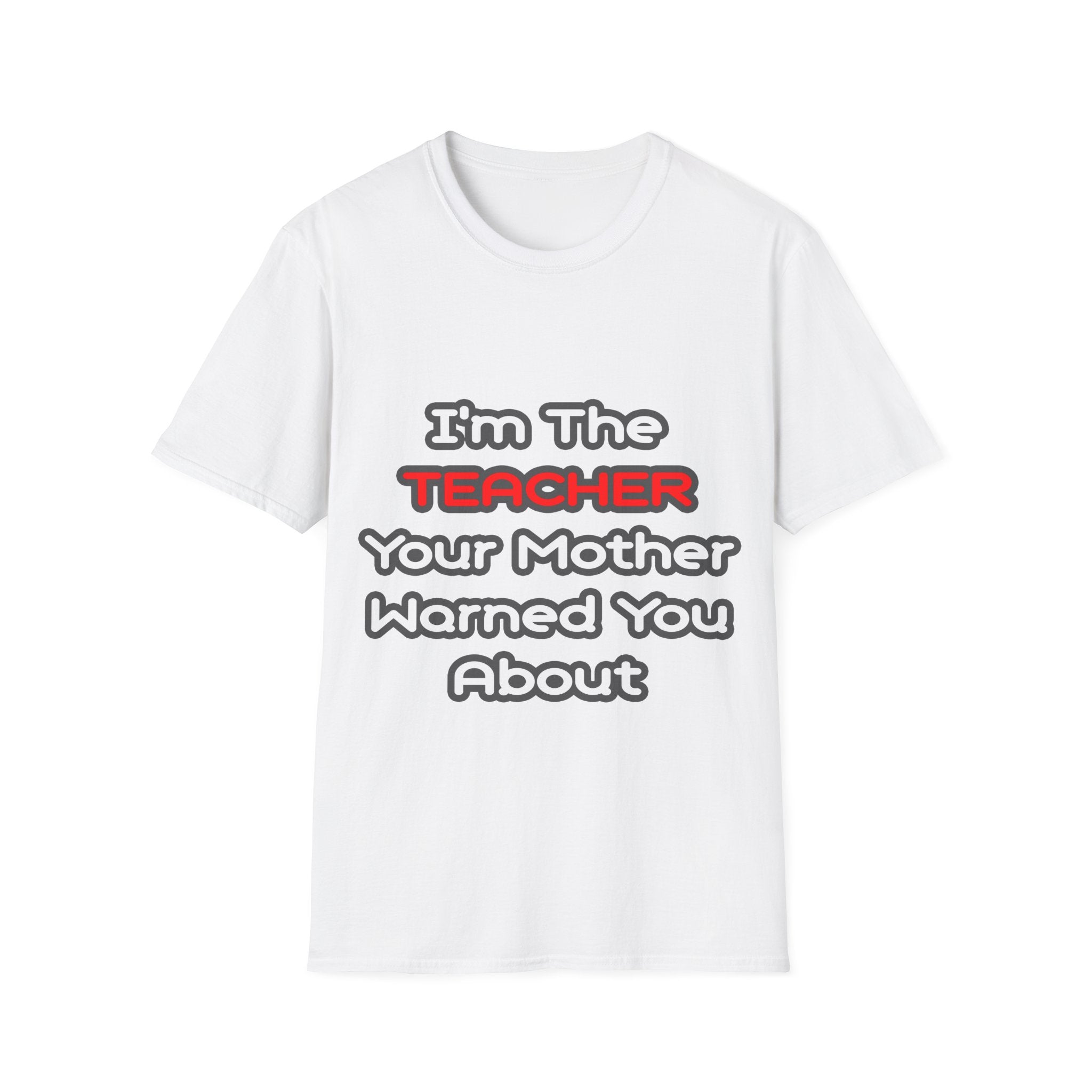 Teacher...Mother Warned You About - Unisex Softstyle T-Shirt