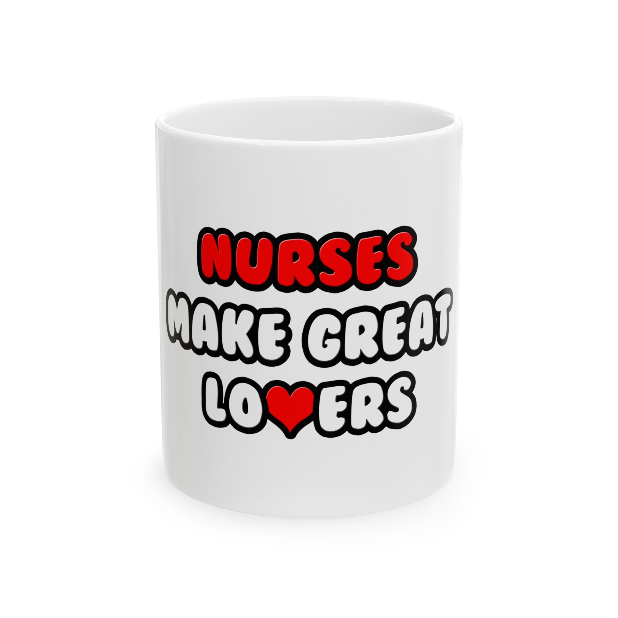 Nurses Make Great Lovers - Ceramic Mug, (11oz, 15oz)