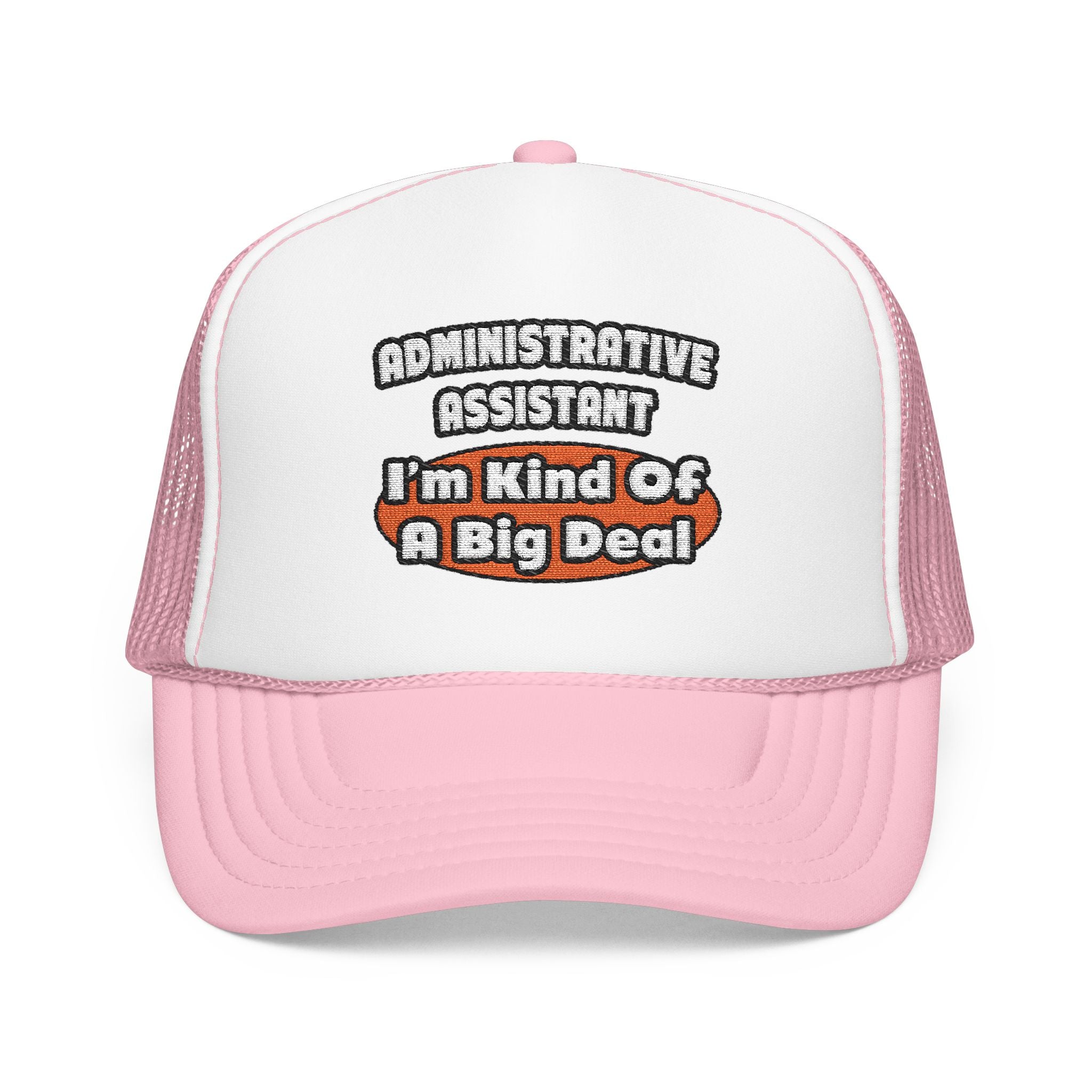 Administrative Assistant...Big Deal - Foam Trucker Hat
