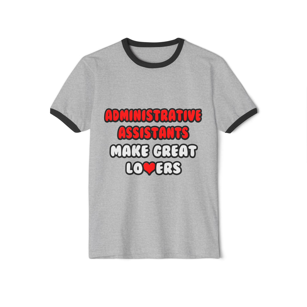Administrative Assistants Make Great Lovers - Unisex Cotton Ringer T-Shirt