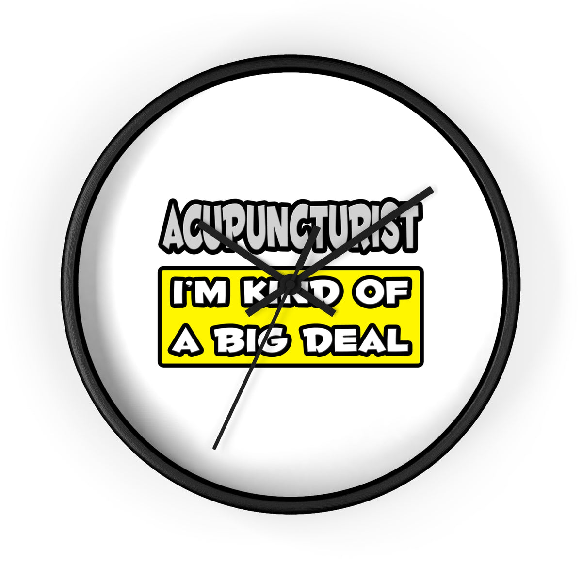 Acupuncturist .. I'm Kind of a Big Deal - Wall Clock