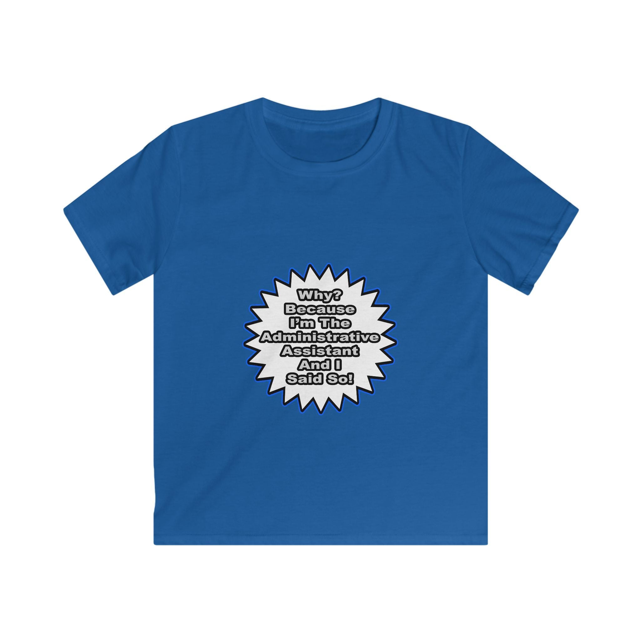 Administrative Assistant...Because I Said So - Kids Softstyle Tee