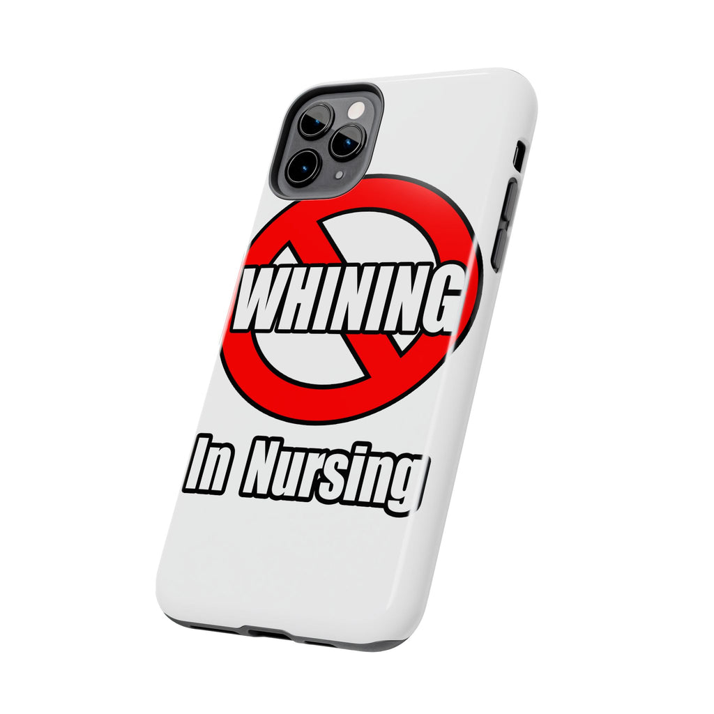 No Whining In Nursing - Tough Phone Cases