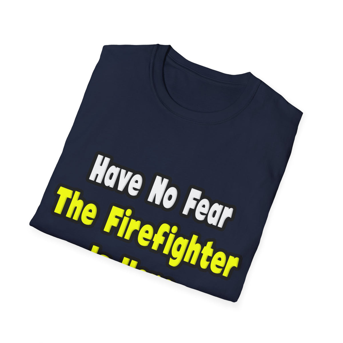 No Fear, The Firefighter Is Here - Unisex Softstyle T-Shirt