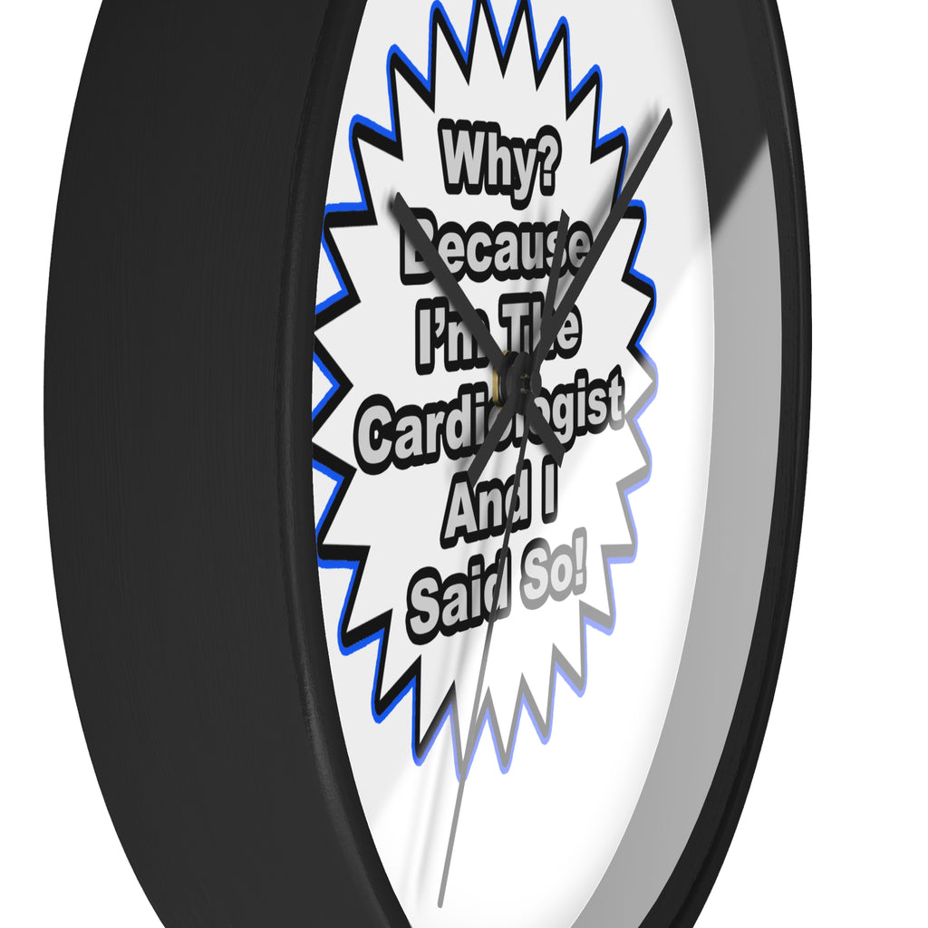 Cardiologist...Because I Said So - Wall Clock