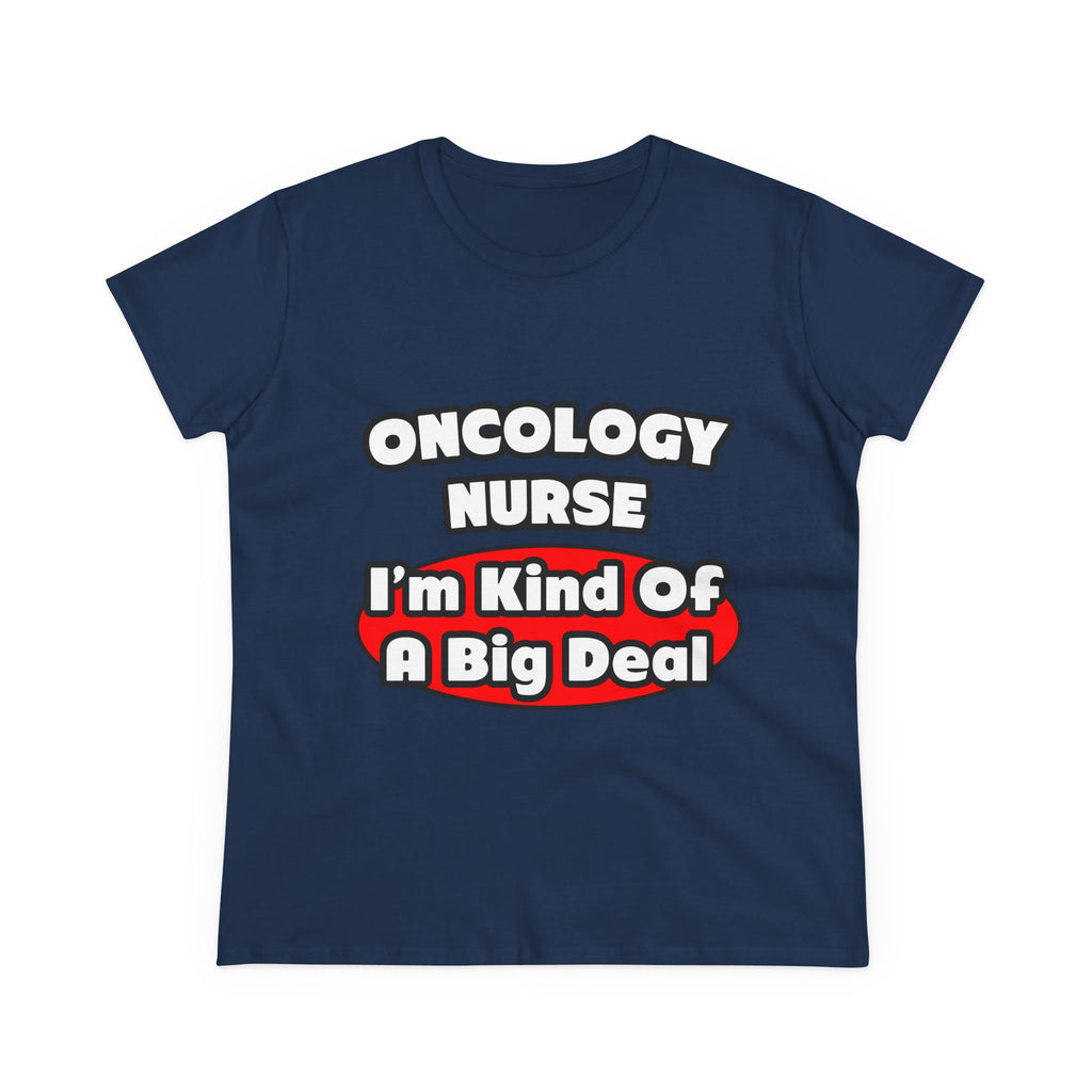 Oncology Nurse...Big Deal - Women's Midweight Cotton Tee