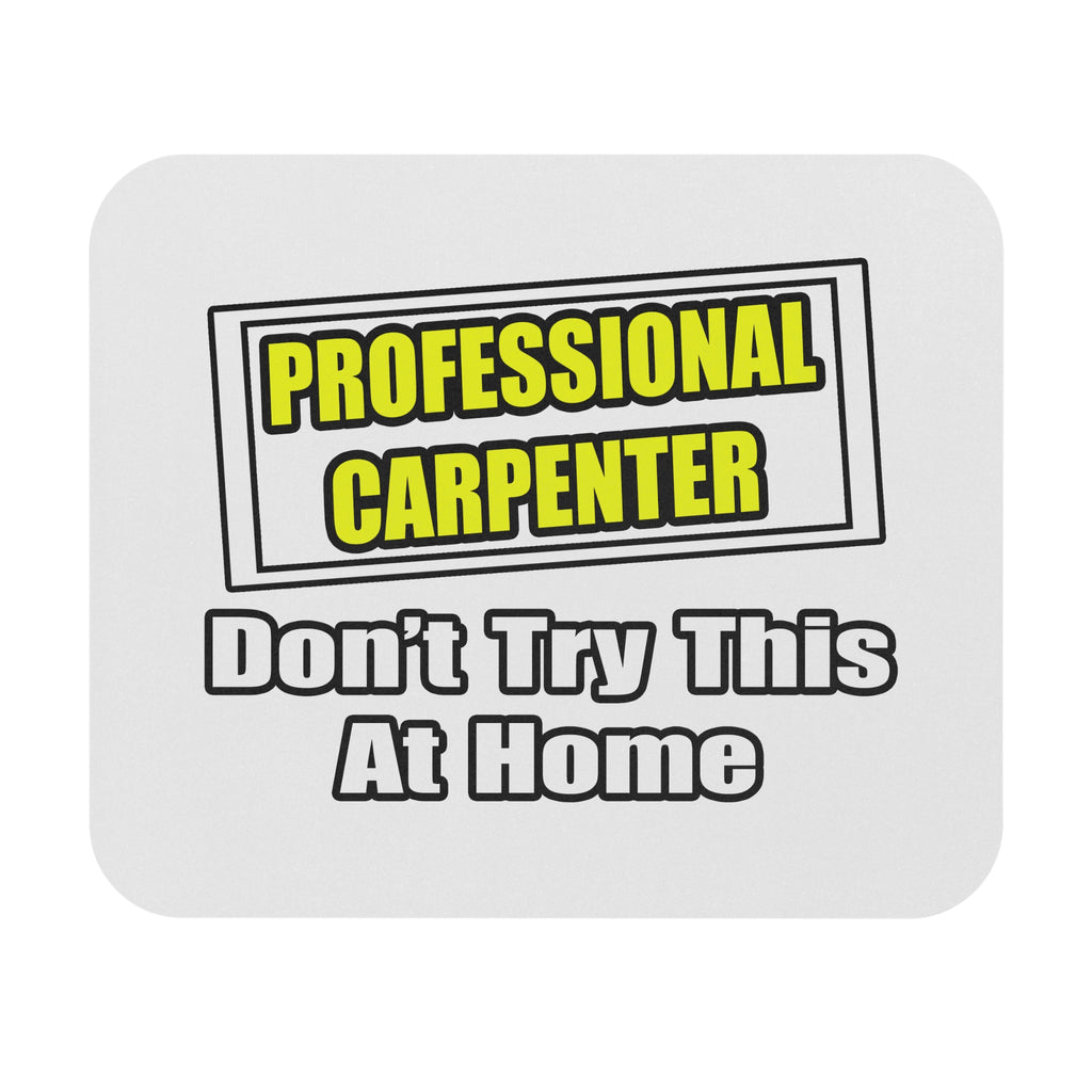 Professional Carpenter...Don't Try This At Home - Mouse Pad (Rectangle)