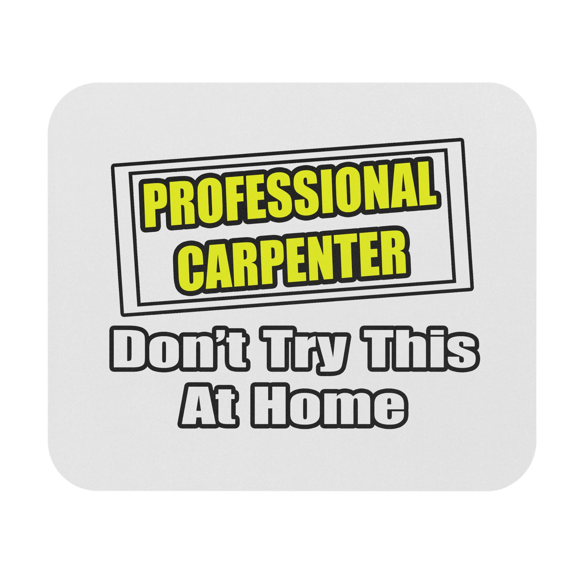 Professional Carpenter...Don't Try This At Home - Mouse Pad (Rectangle)