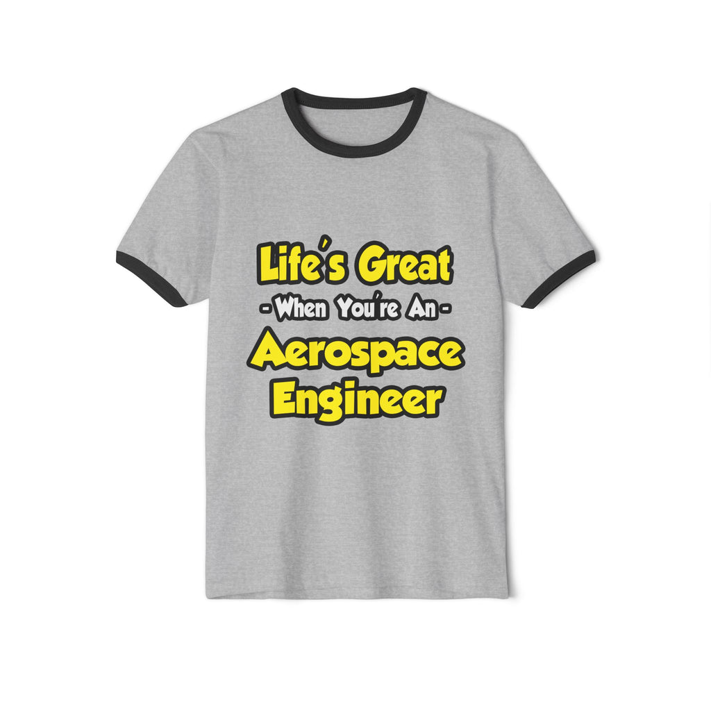 Life's Great...Aerospace Engineer - Unisex Cotton Ringer T-Shirt