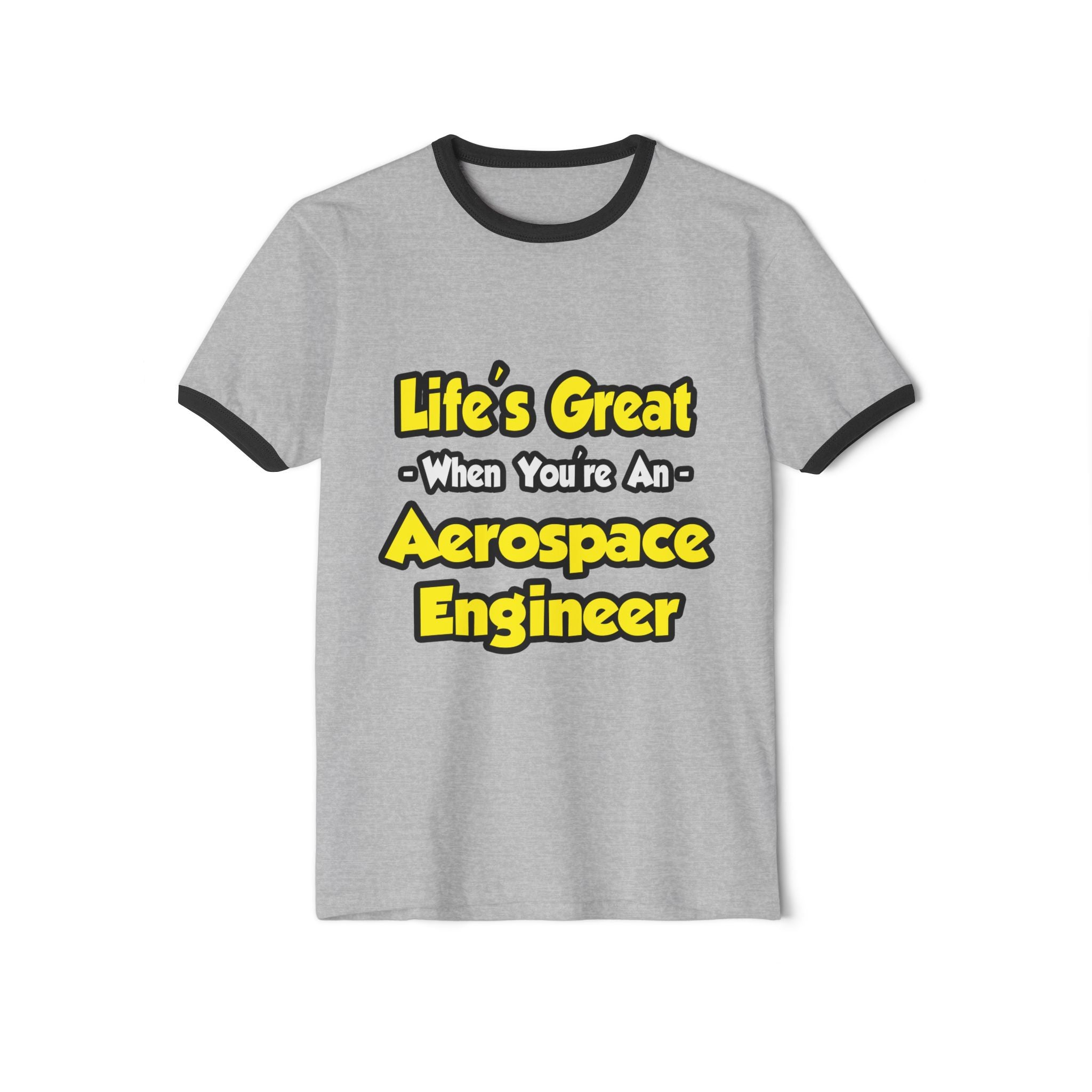 Life's Great...Aerospace Engineer - Unisex Cotton Ringer T-Shirt