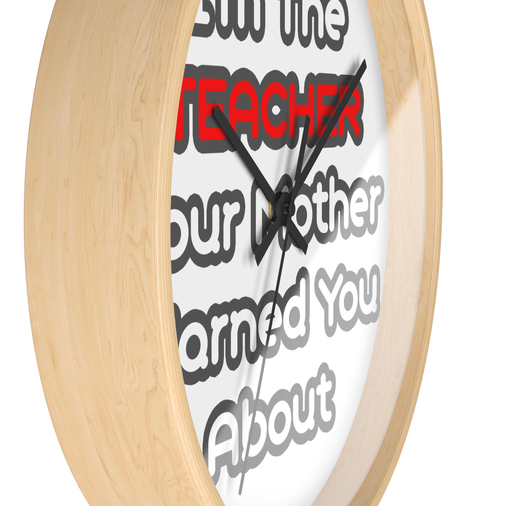 Teacher...Mother Warned You About - Wall Clock