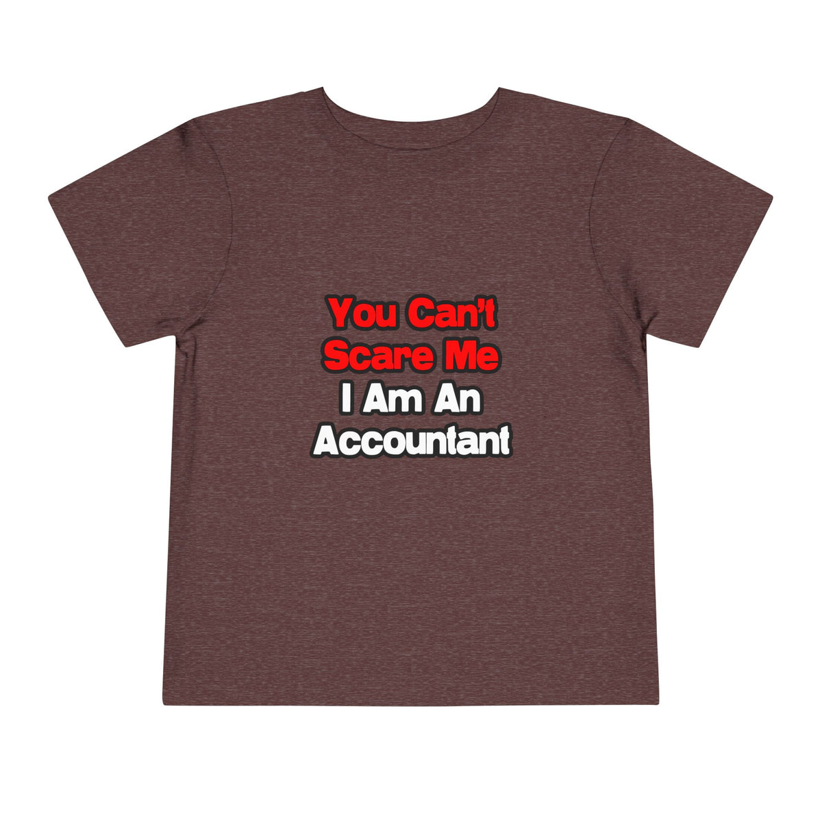 You Can't Scare Me...Accountant - Toddler Short Sleeve Tee