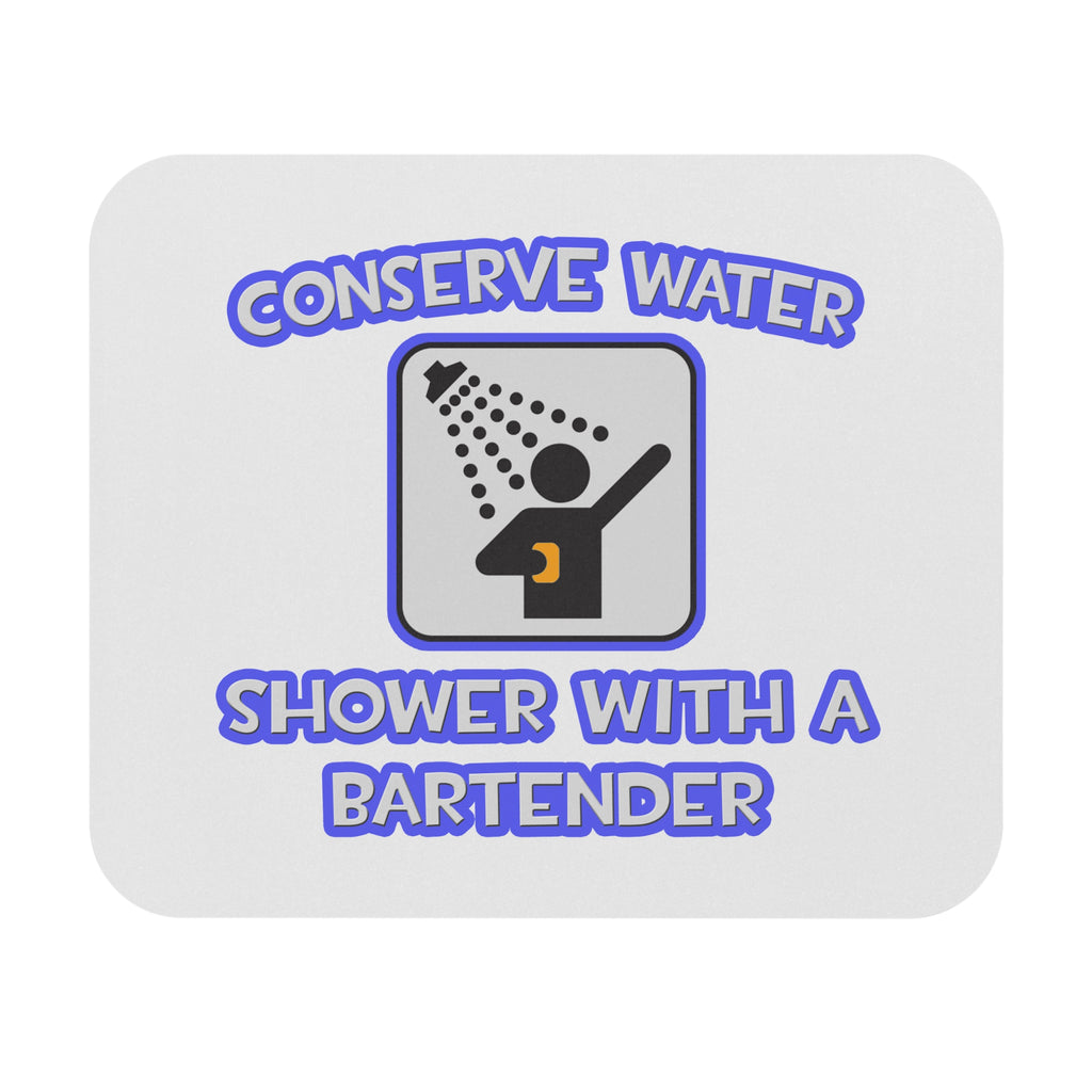 Conserve Water .. Shower With a Bartender - Mouse Pad (Rectangle)