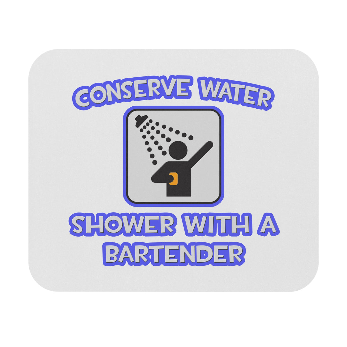 Conserve Water .. Shower With a Bartender - Mouse Pad (Rectangle)