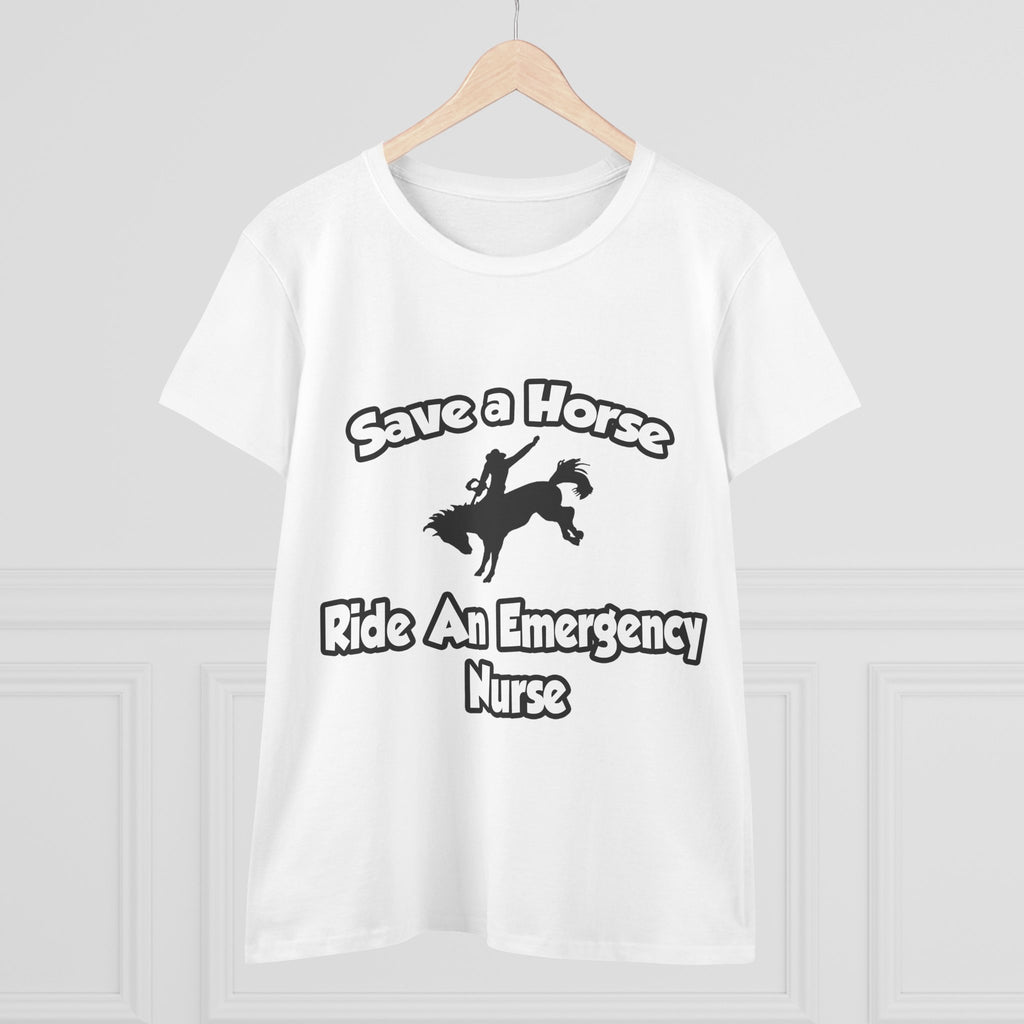 Save a Horse, Ride an Emergency Nurse - Women's Midweight Cotton Tee
