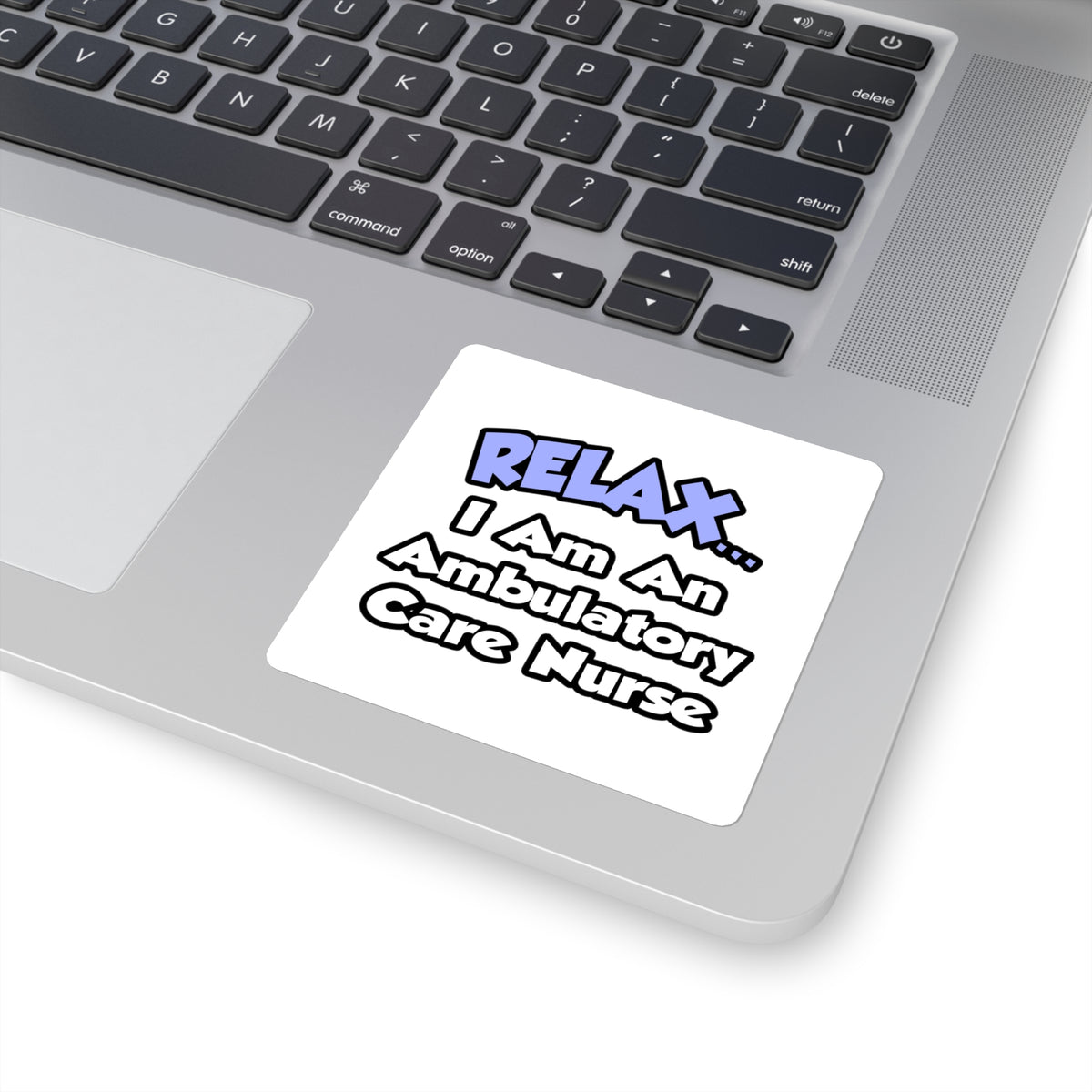 Relax...I Am An Ambulatory Care Nurse - Square Stickers