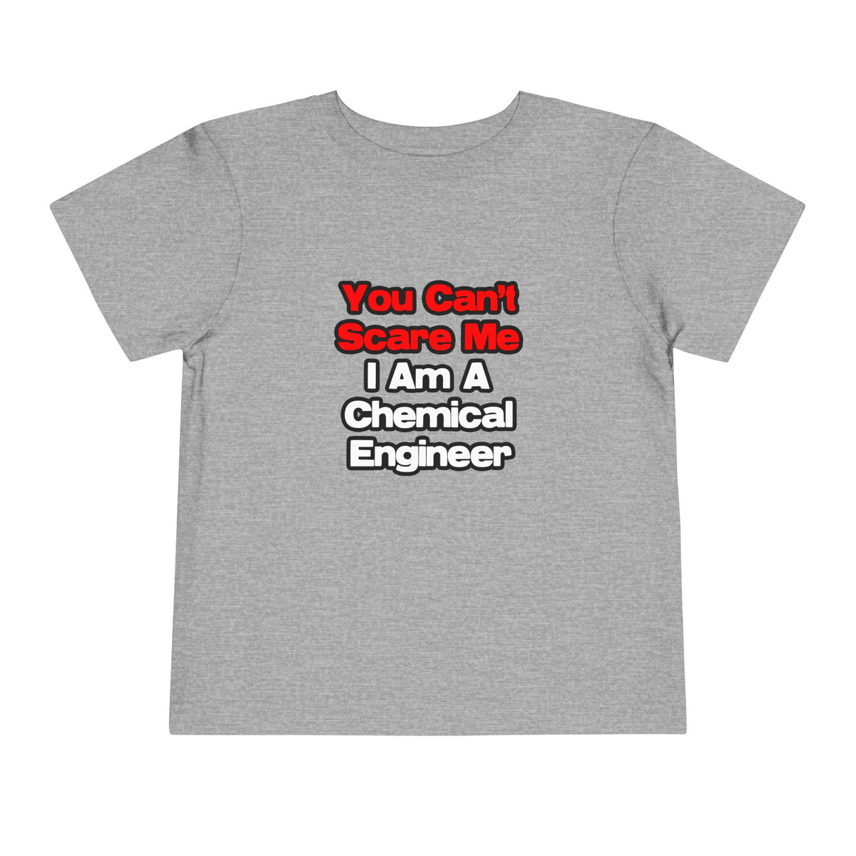 You Can't Scare Me...Chemical Engineer - Toddler Short Sleeve Tee