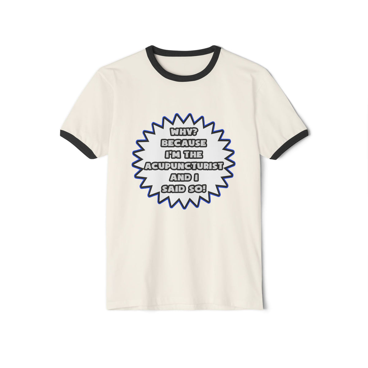 Acupuncturist .. Because I Said So - Unisex Cotton Ringer T-Shirt