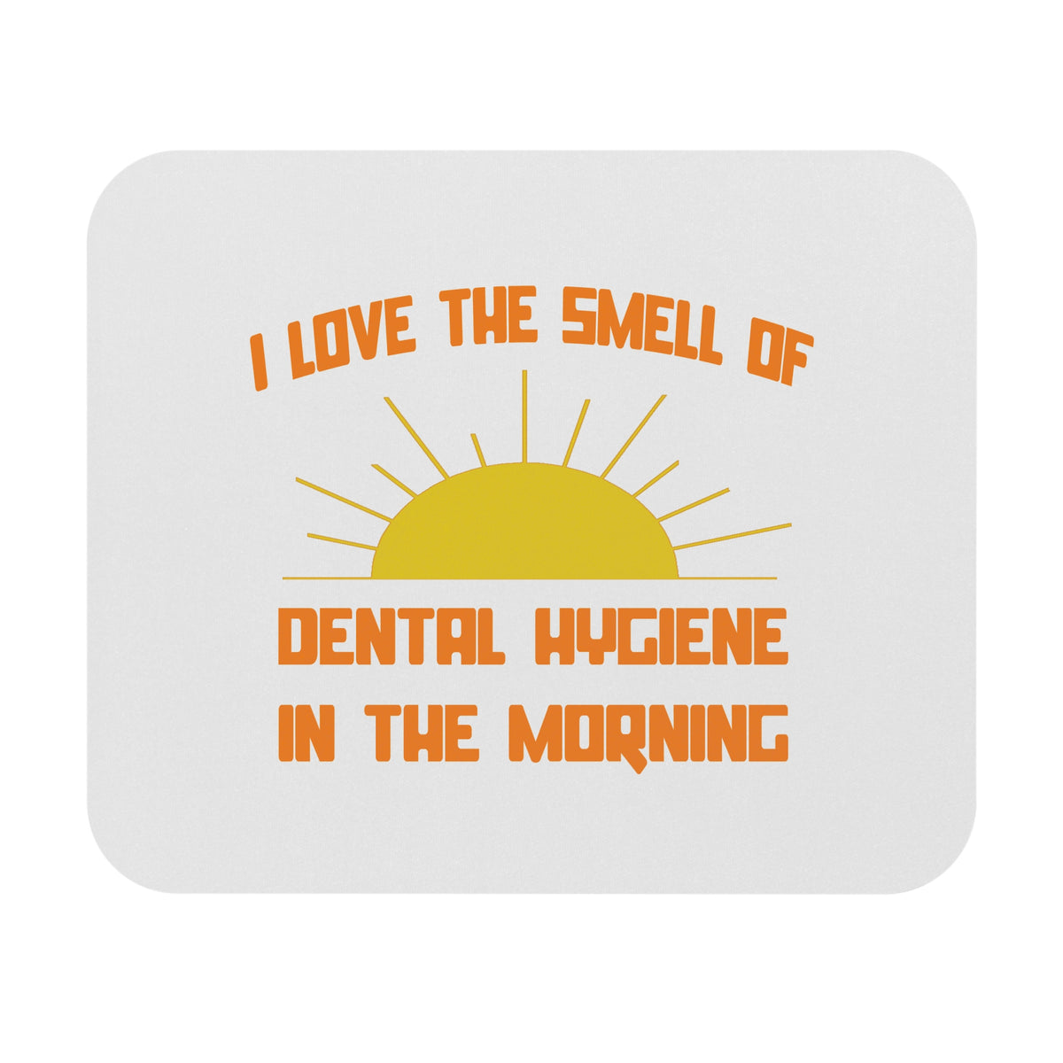 Smell of Dental Hygiene in the Morning - Mouse Pad (Rectangle)