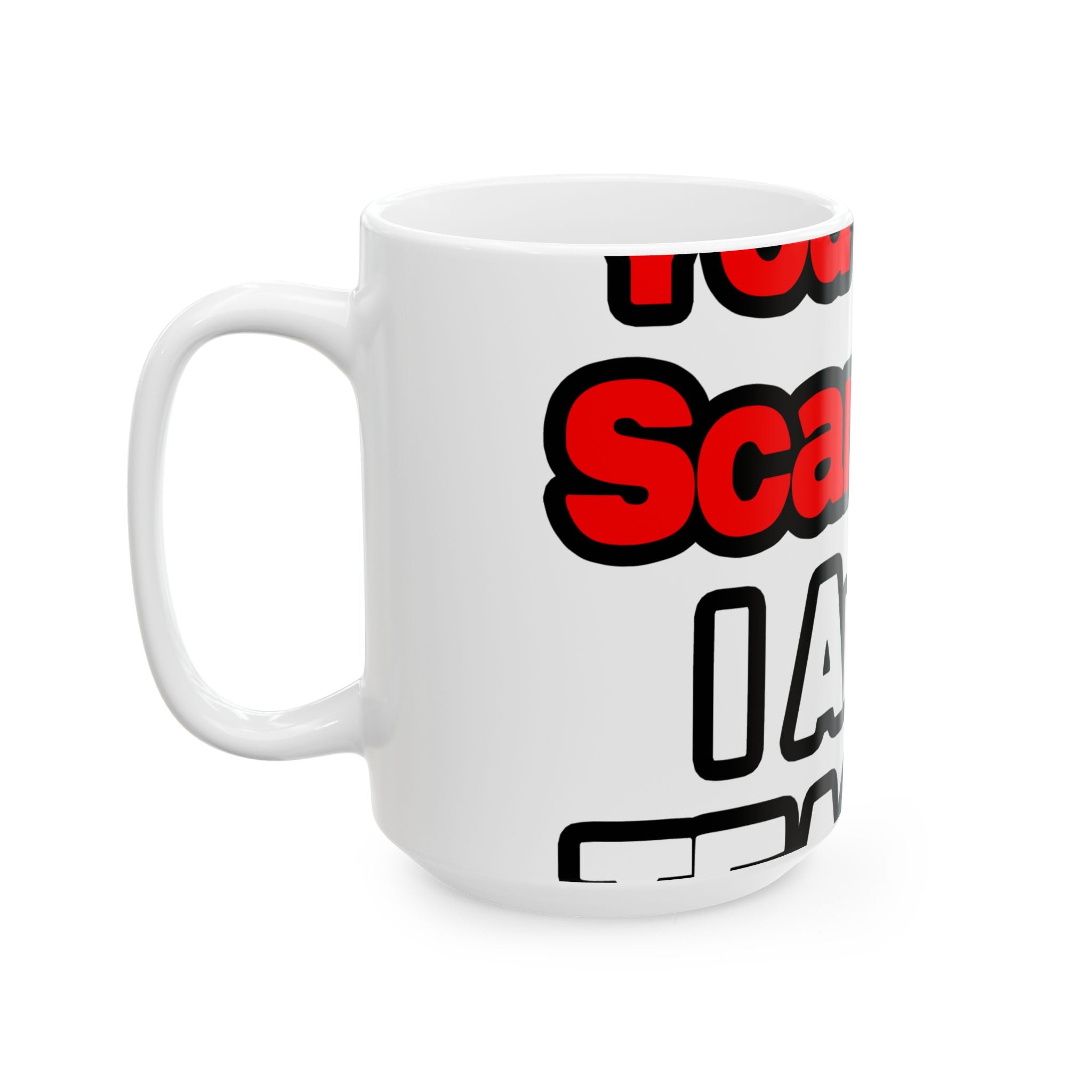 You Can't Scare Me...Teacher - Ceramic Mug, (11oz, 15oz)