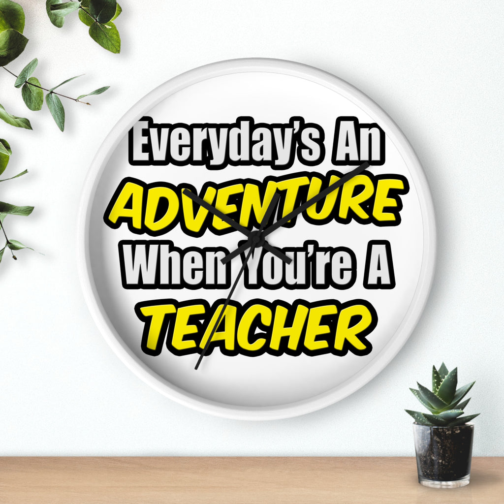 Everyday's An Adventure...Teacher - Wall Clock