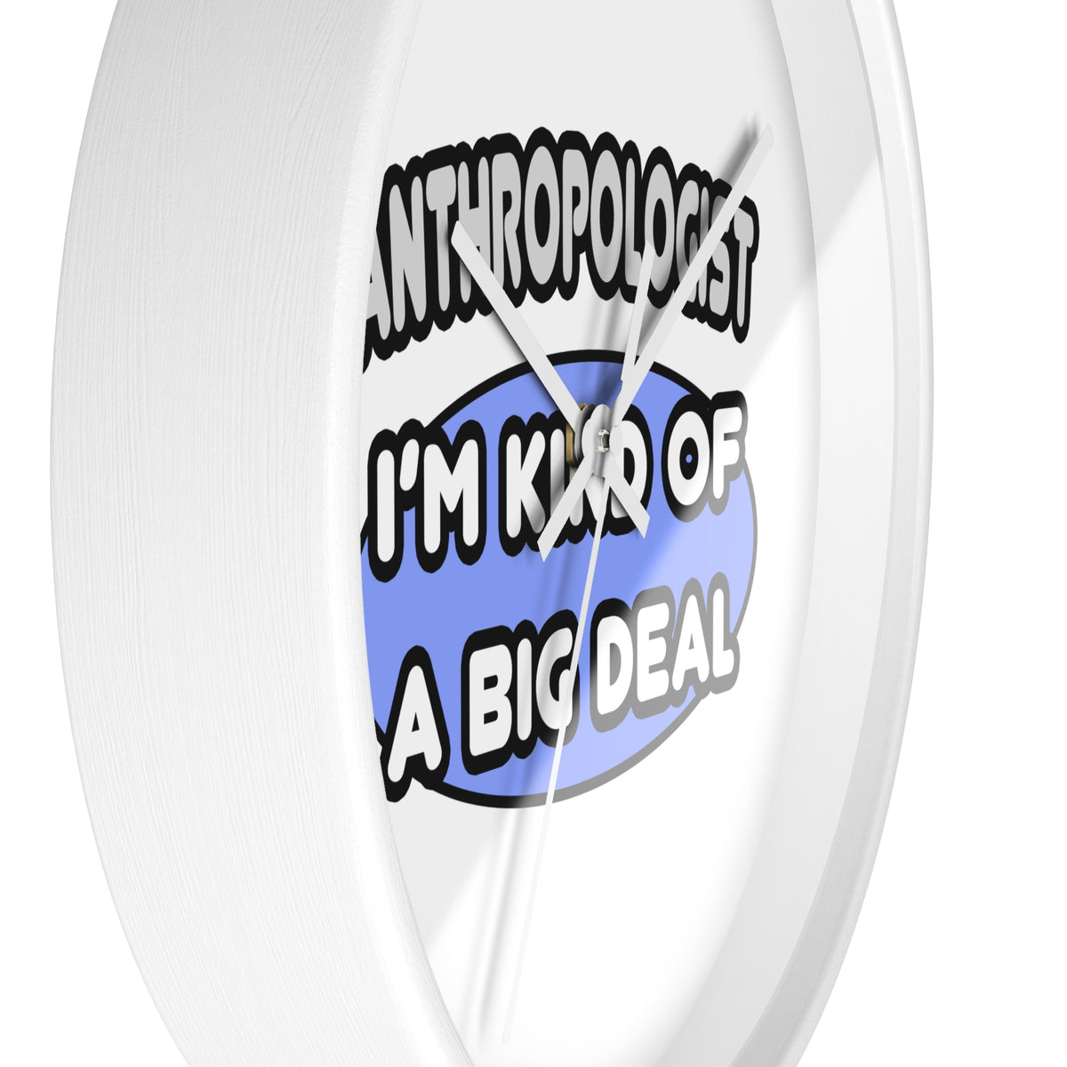 Anthropologist...Kind of a Big Deal - Wall Clock
