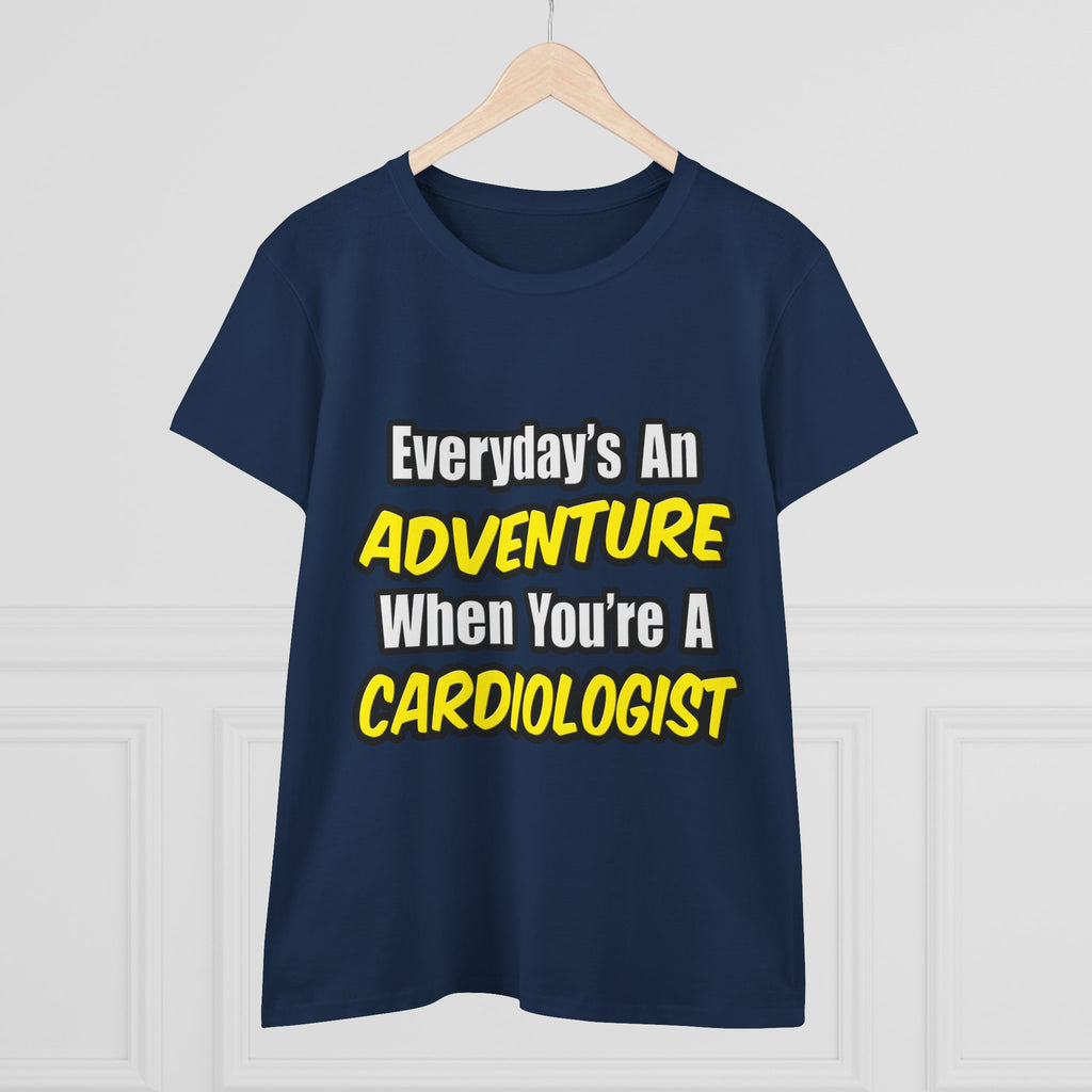 Everyday's An Adventure...Cardiologist - Women's Midweight Cotton Tee