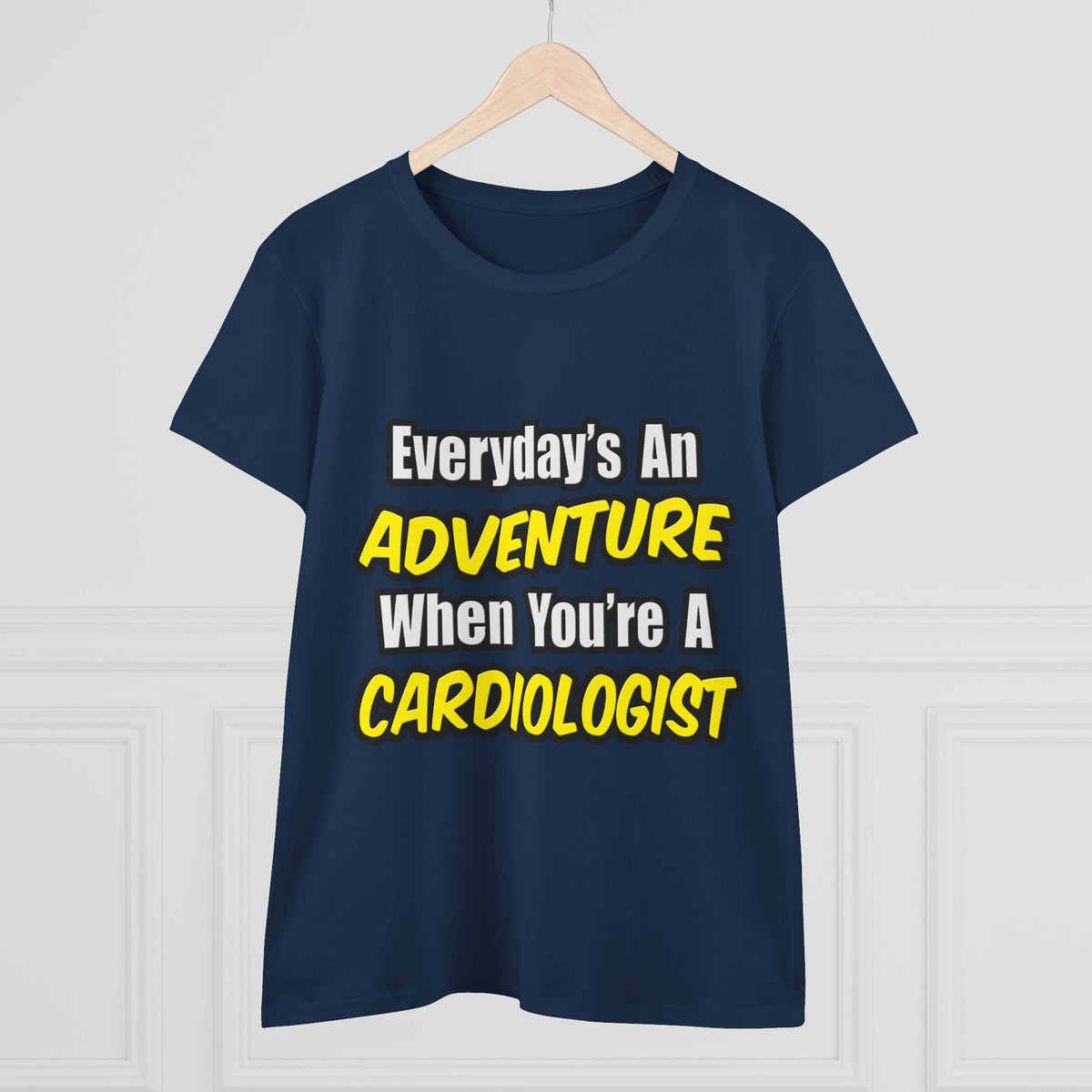 Everyday's An Adventure...Cardiologist - Women's Midweight Cotton Tee
