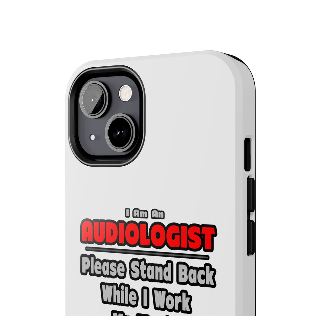 Audiologist ... Stand Back ... Work My Magic - Tough Phone Cases