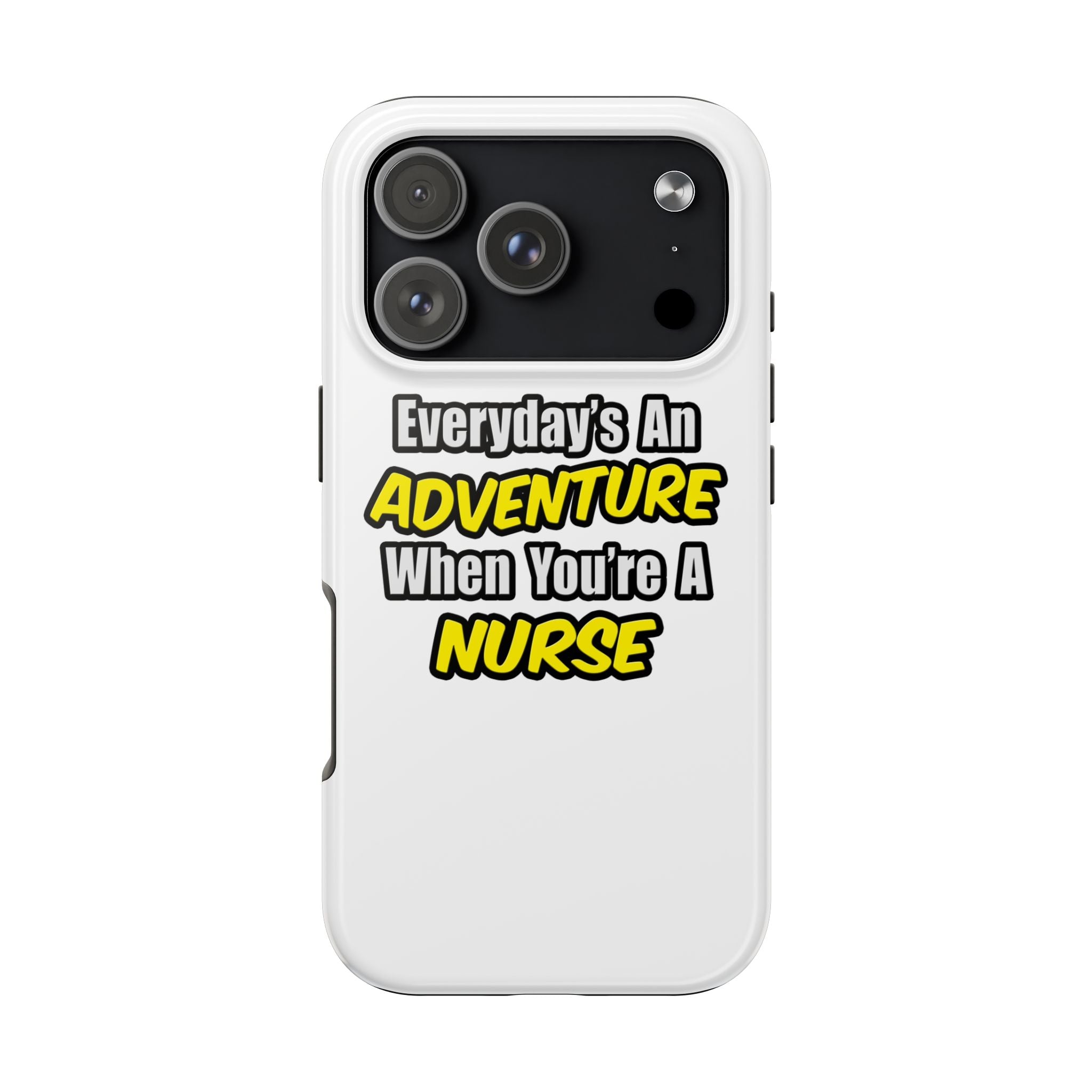 Nurse Phone Case – "Everyday's An Adventure When You're A Nurse" Tough Protective Cover