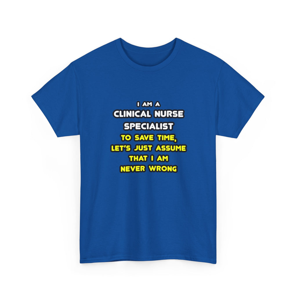 Funny Clinical Nurse Specialist T Shirts and Gifts - Unisex Heavy Cotton Tee