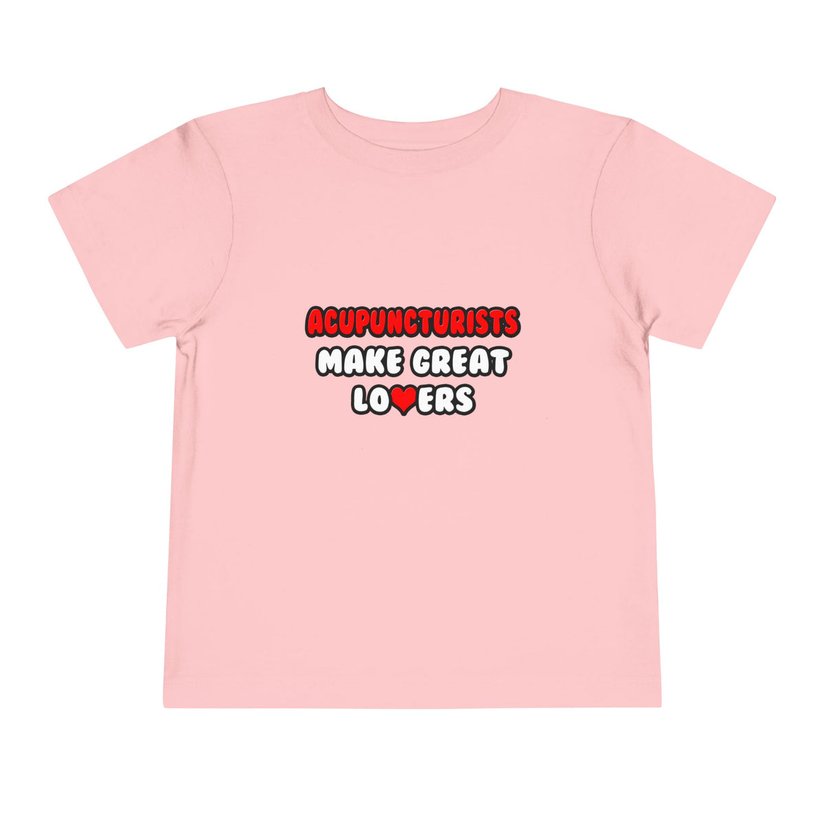 Acupuncturists Make Great Lovers - Toddler Short Sleeve Tee