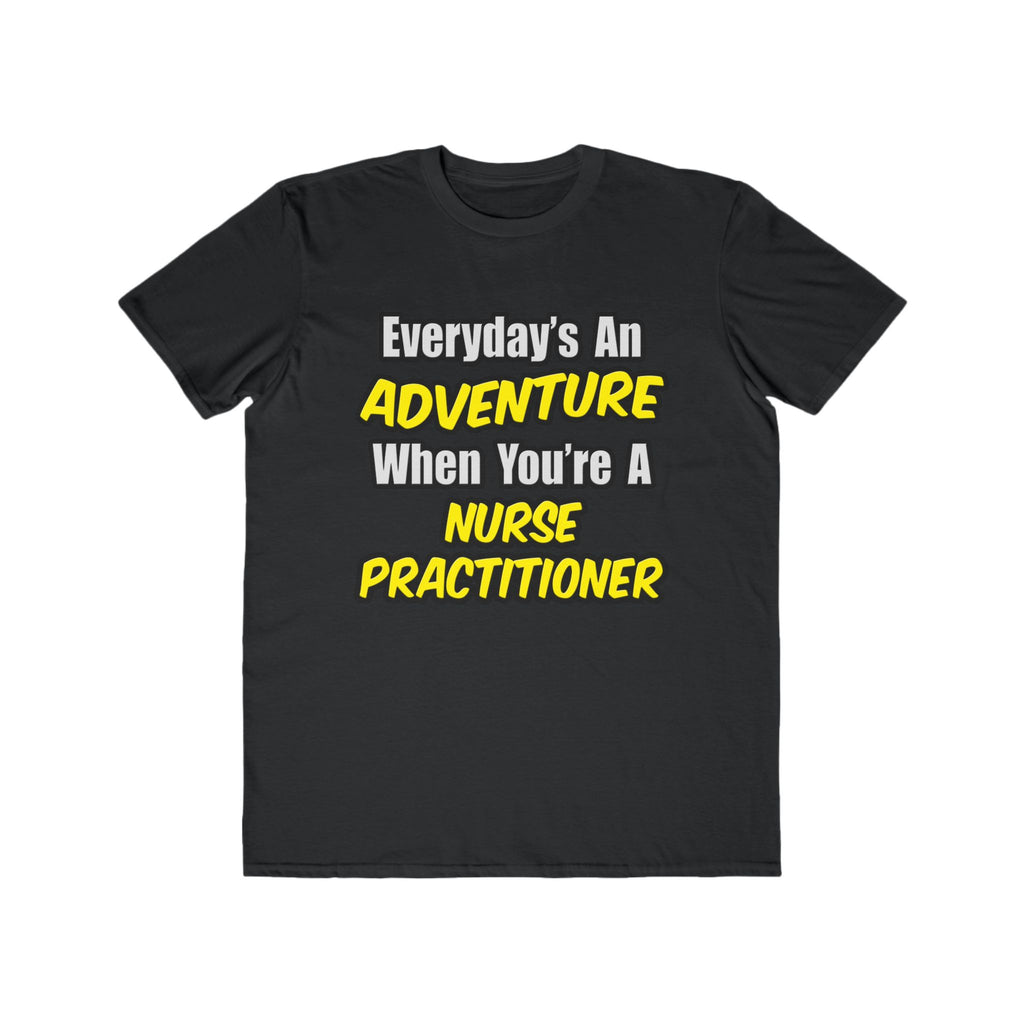 Everyday's An Adventure...Nurse Practitioner - Men's Lightweight Fashion Tee