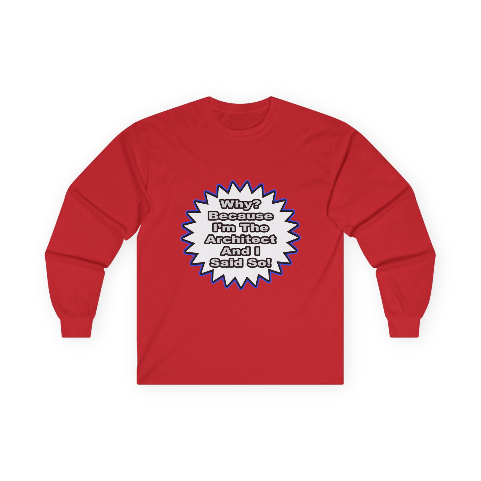 Architect...Because I Said So - Unisex Ultra Cotton Long Sleeve Tee