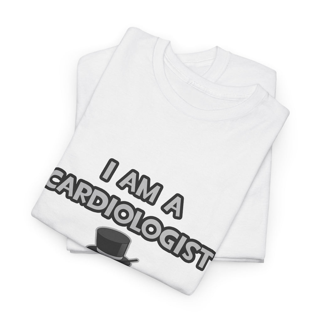 I Am A Cardiologist ... Not A Magician - Unisex Heavy Cotton Tee