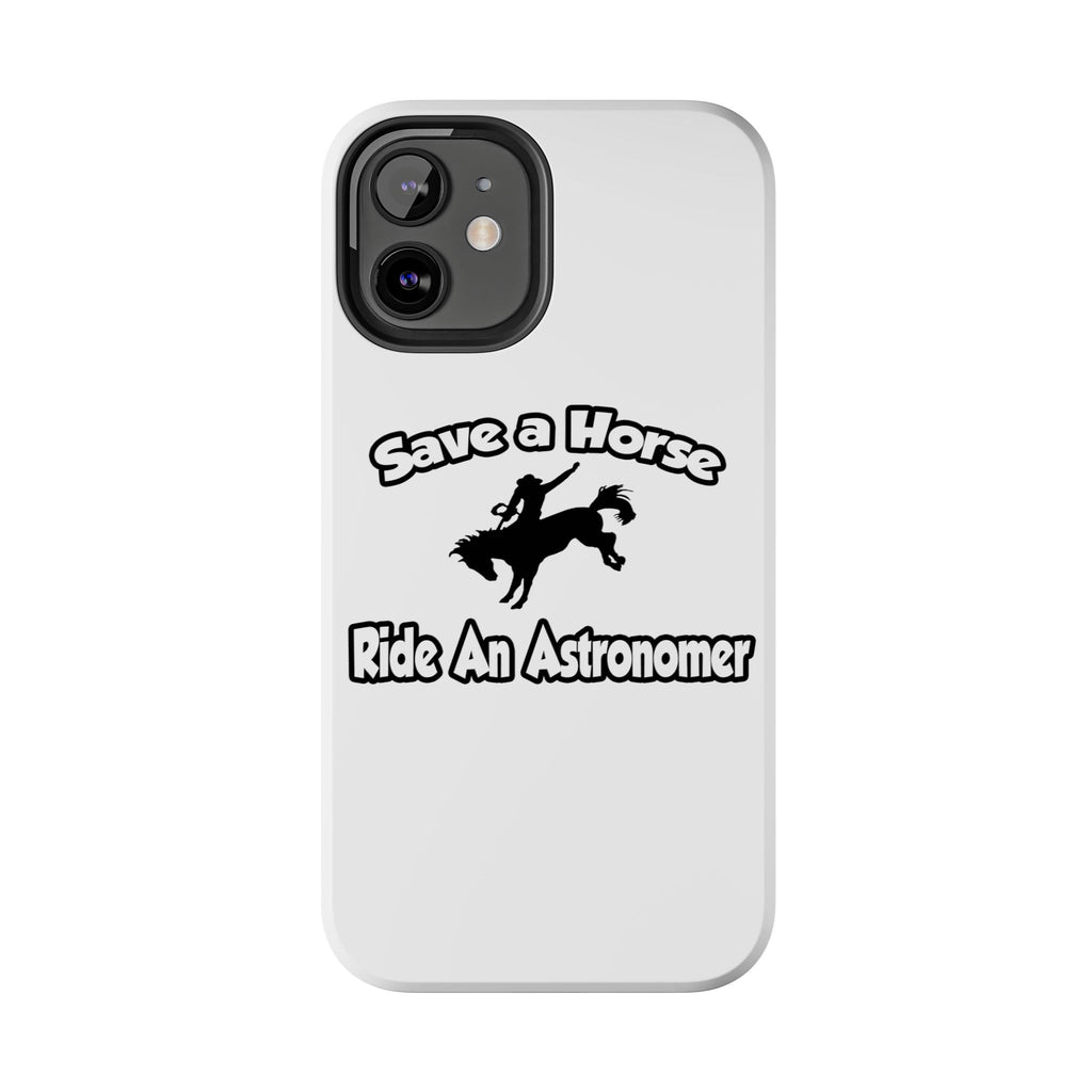 Save a Horse, Ride an Astronomer - Tough Phone Cases