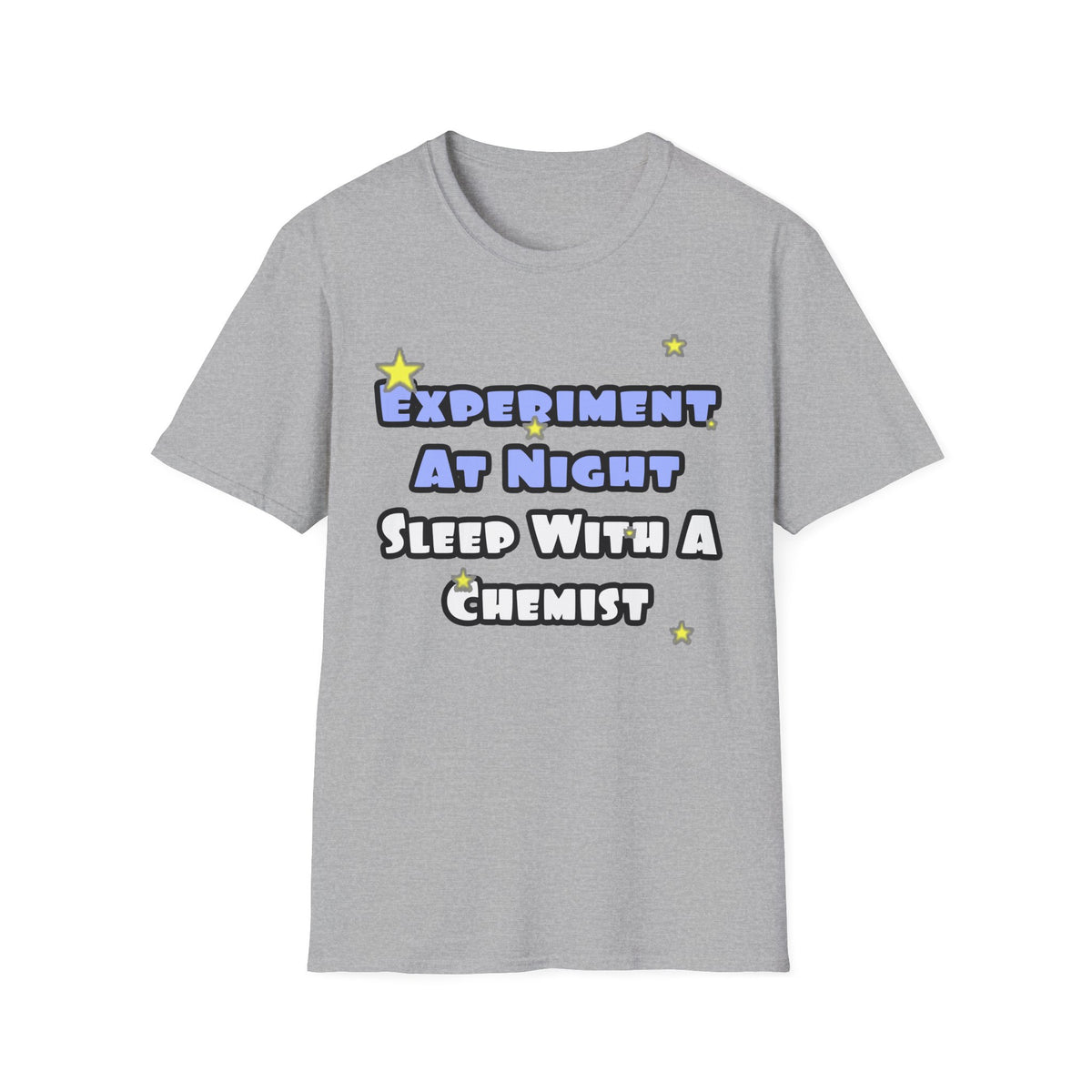 Experiment At Night...Sleep With a Chemist - Unisex Softstyle T-Shirt