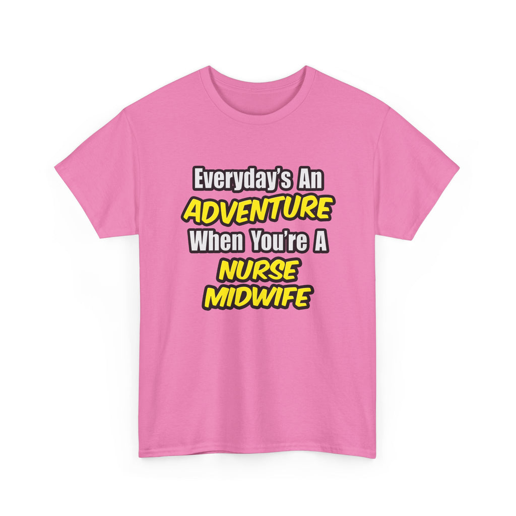 Everyday's An Adventure .. Nurse Midwife - Unisex Heavy Cotton Tee
