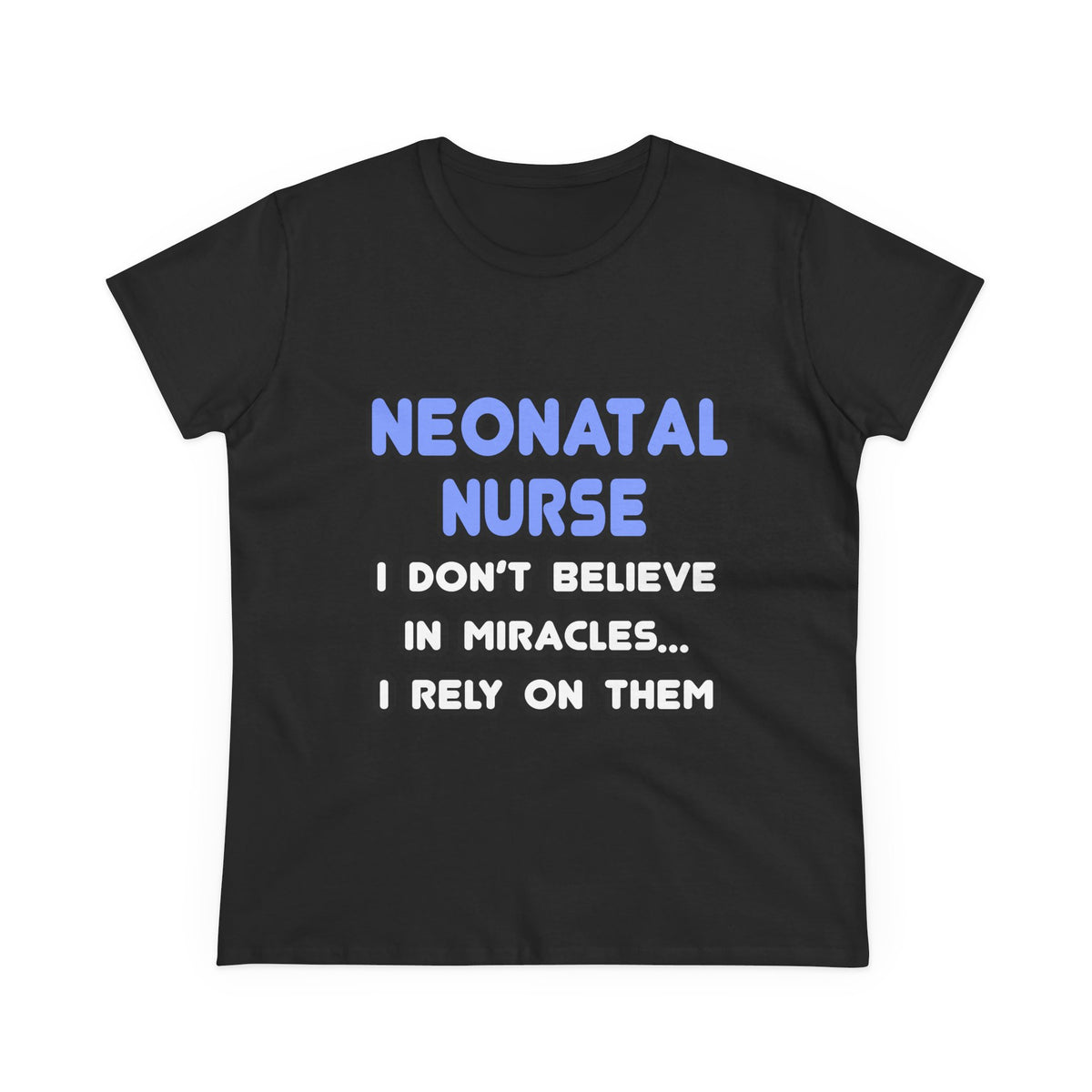 Miracles and Neonatal Nurses - Women's Midweight Cotton Tee