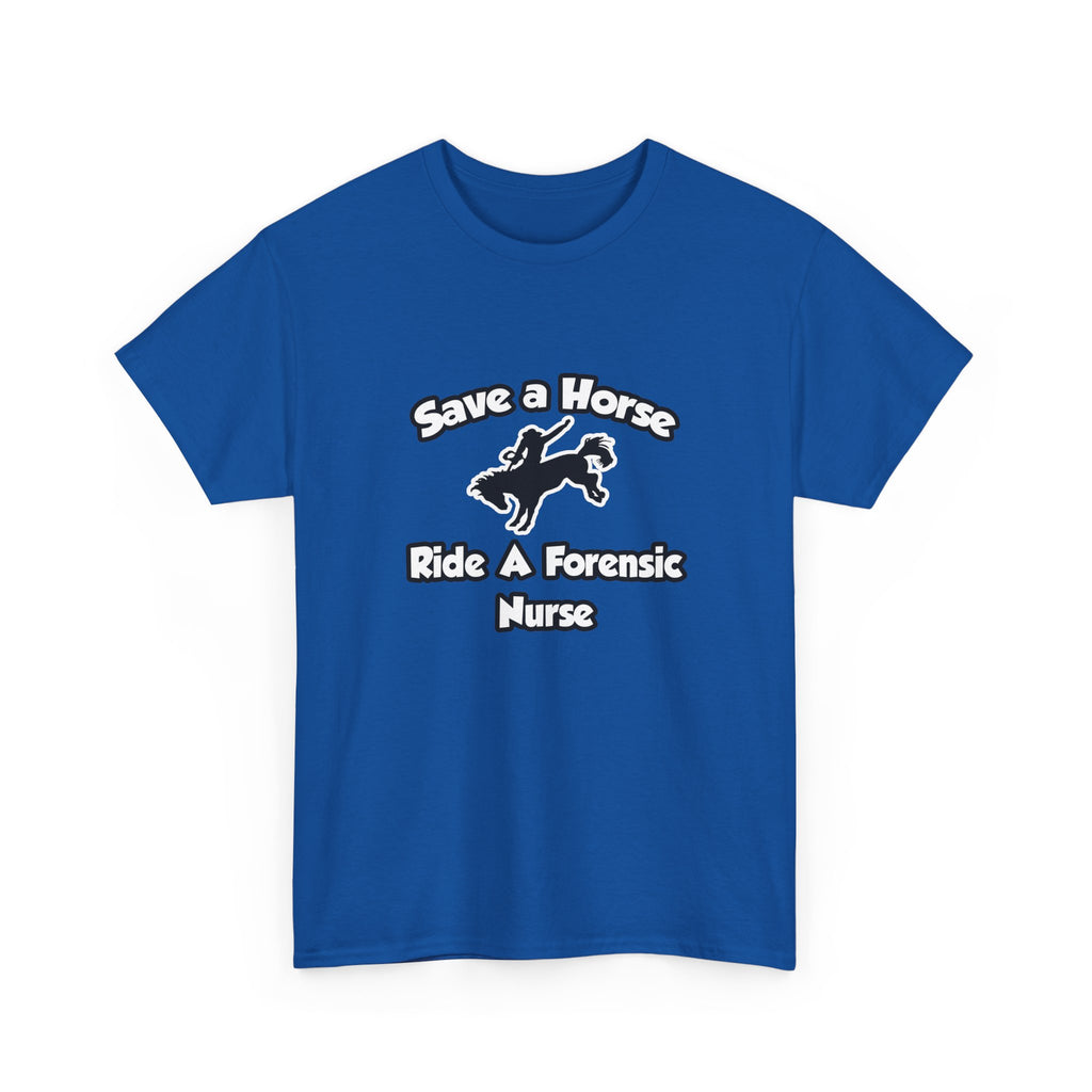 Save a Horse, Ride a Forensic Nurse - Unisex Heavy Cotton Tee