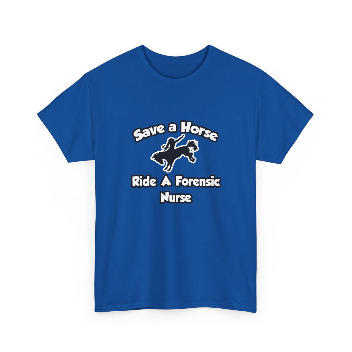 Save a Horse, Ride a Forensic Nurse - Unisex Heavy Cotton Tee