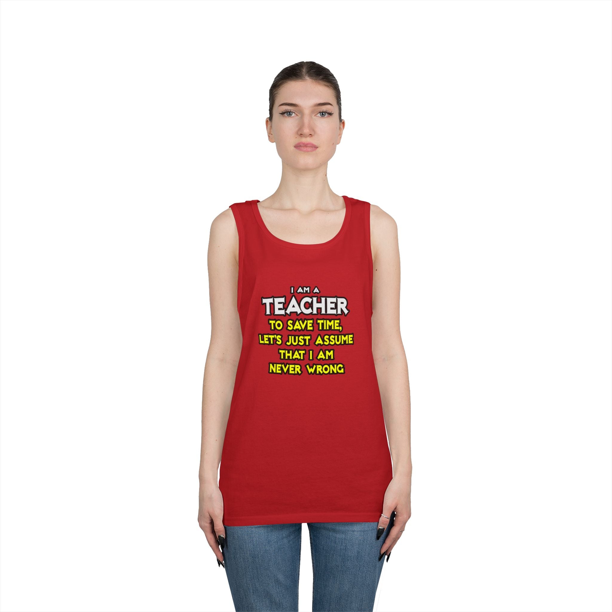 Teacher...Assume I Am Never Wrong - Unisex Heavy Cotton Tank Top