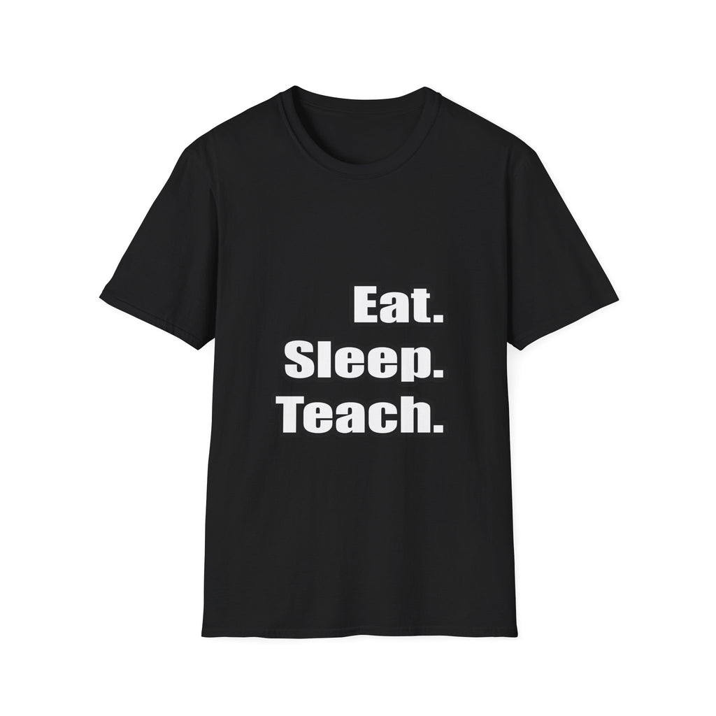 eat sleep teach - Unisex Softstyle T-Shirt