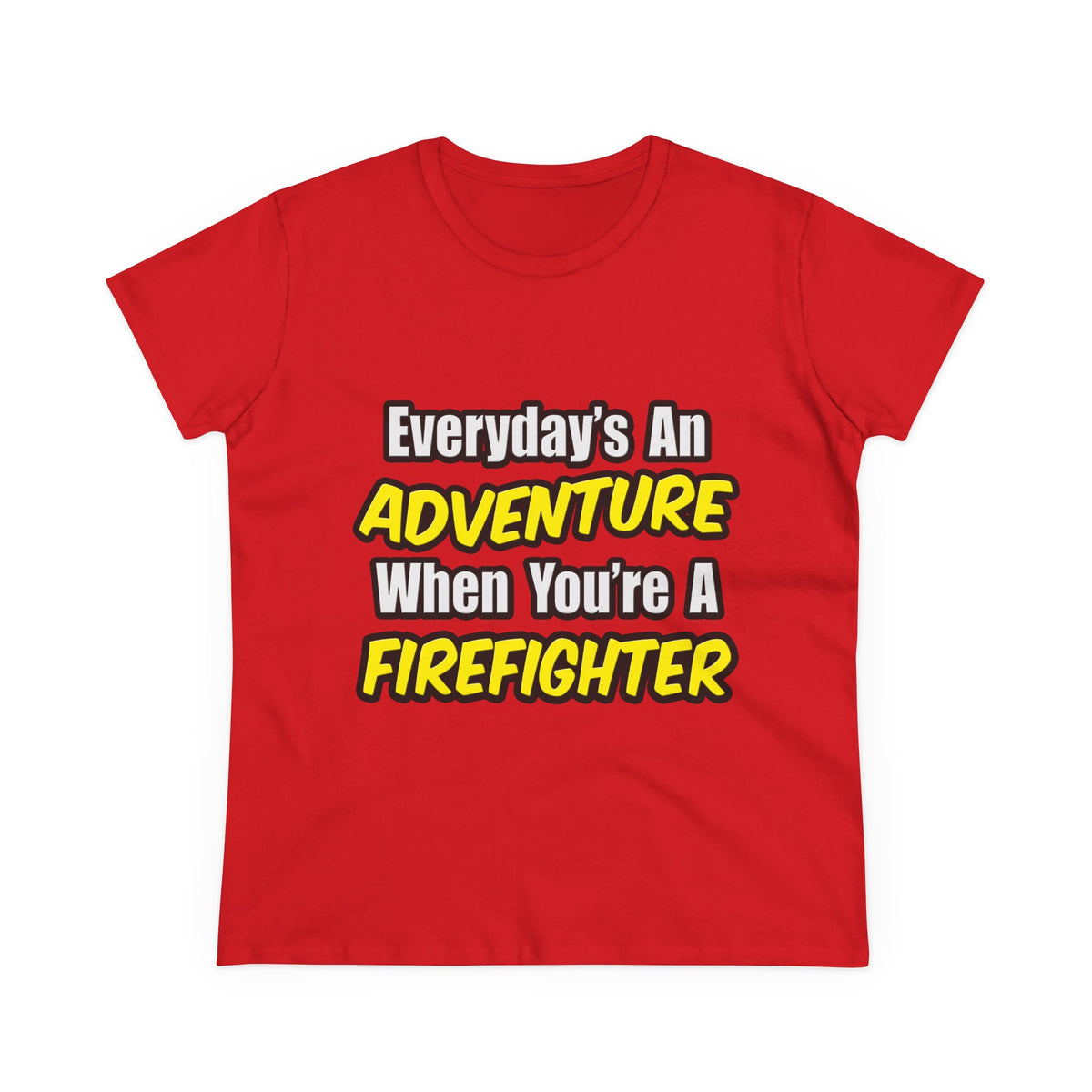 Everyday's An Adventure...Firefighter - Women's Midweight Cotton Tee